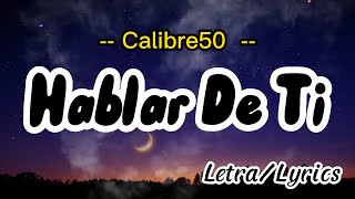 Calibre 50   Hablar De Ti ( Letra / Lyrics )