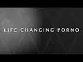 Irk  life changing porno