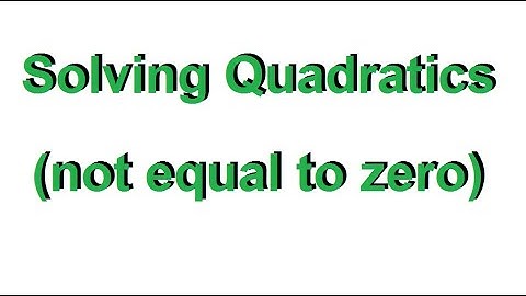 Solving Quadratics (not equal to zero)