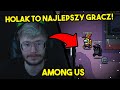 XAYOO - HOLAK TO NAJLEPSZY GRACZ / NAJGORSI IMPOSTORZY! (Among Us)