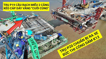 Tiến hành căng kéo cáp dây văng số 14 trên trụ P19 Cầu Rạch Miễu 2, trụ P20 chuẩn bị hạ xe đúc K13