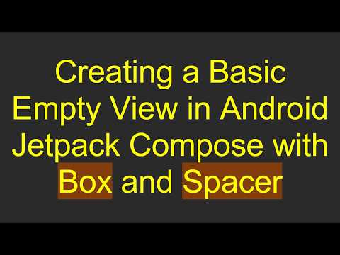 Creating a Basic Empty View in Android Jetpack Compose with Box and Spacer