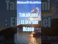 Takaikami: El Oro del Ocaso — por el Caminante del Mar #shorts #travel