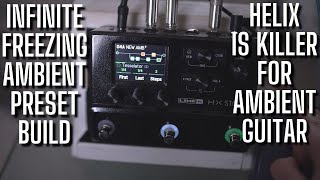 Killer Ambient FREEZE and INFINITE SUSTAIN Preset Build for HELIX
