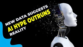NEW DATA SUGGESTS AI HYPE OUTRUNS REALITY