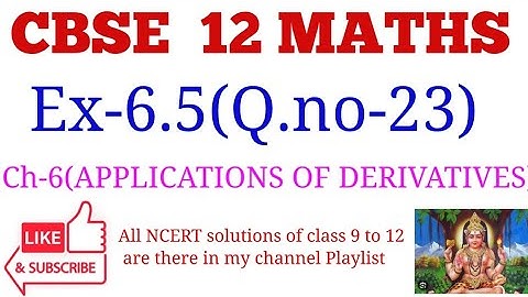 CBSE 12 MATHS | EX-6.5 [Q.NO-23] | CHAPTER 6 APPLICATION OF DERIVATIVES