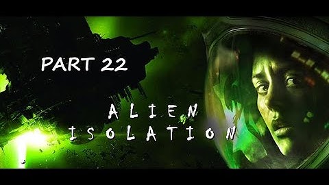 Alien Isolation Part 22 - The Message