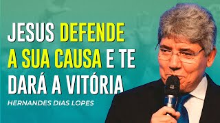 Hernandes Dias Lopes | JESUS É O DEFENSOR DA SUA CAUSA