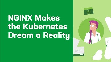 NGINX Makes the Kubernetes Dream a Reality