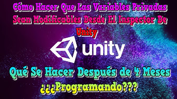 Cómo ver variables privadas en el inspector de Unity / Qué se hacer después de 4 meses programando?