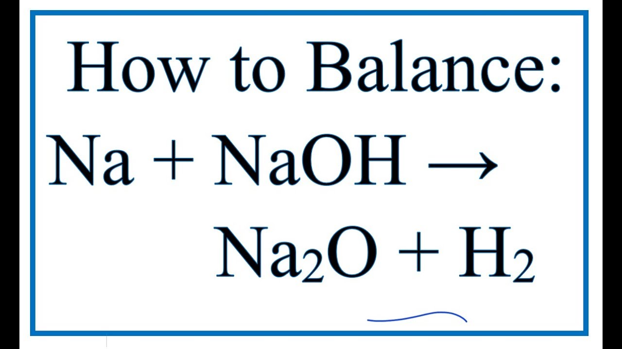 breslyn, How to Balance Na + NaOH = Na2O + H2, balancin...