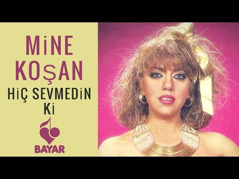 Mine Koşan - Hiç Sevmedin ki