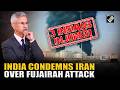 Breaking! India rebukes Iran over Fujairah attack that injured 3 nationals, calls for immediate halt
