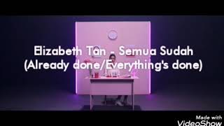 Elizabeth Tan - Semua Sudah(Already Done/Everything's Done) [ENG LYRICS]
