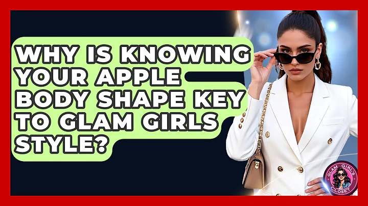 Why Is Knowing Your Apple Body Shape Key To Glam Girls Style? - Glam Girl's Closet