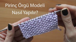 Örgü Teknikleri- Pirinç Modeli Nasıl Yapılır? / Knitting Techniques