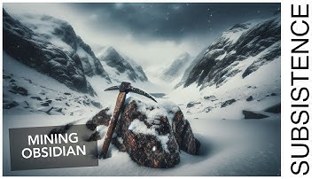 We climb mountains looking for Obsidian | Subsistence Gameplay