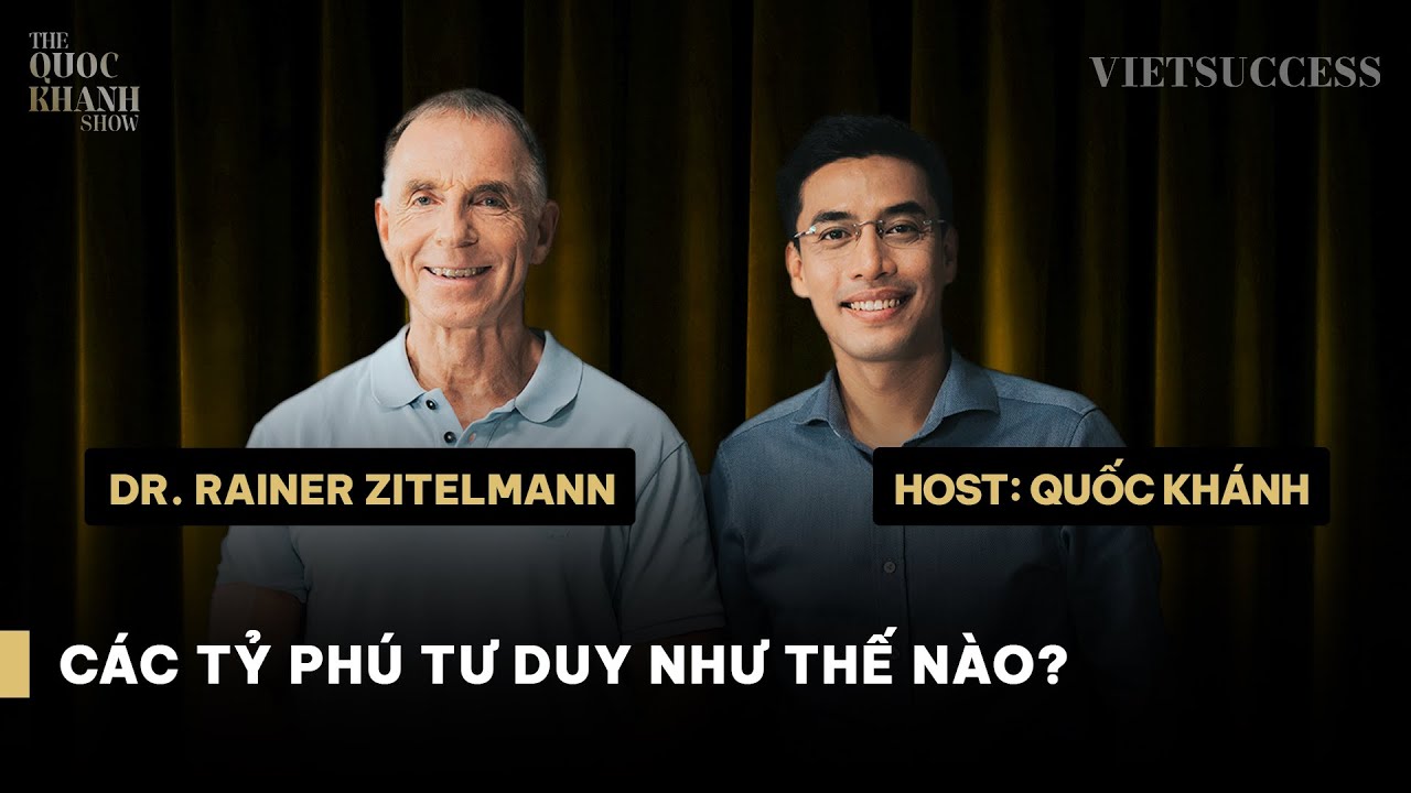 Outline Video Dr. Rainer Zitelmann | Đọc vị tâm lý giới siêu giàu | TQKS EP 41