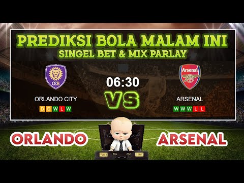 ORLANDO CITY vs ARSENAL || PREDIKSI BOLA AKURAT HARI INI || SINGEL BET || MIX PARLAY MALAM INI...