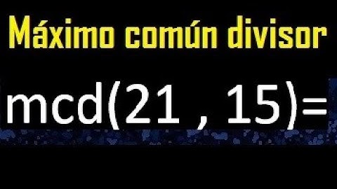 mcd 21 y 15 , maximo comun divisor , como se halla , ejemplos
