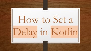 How to Set a Delay in Kotlin
