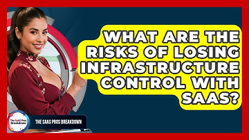 What Are The Risks Of Losing Infrastructure Control With SaaS? - The SaaS Pros Breakdown