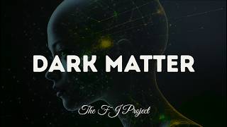 DARK MATTER - THE FJ PROJECT