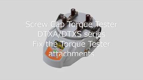 【Users Guide】Screw Cap Torque TesterDTXA/DTXS series Fix the Torque Tester attachments