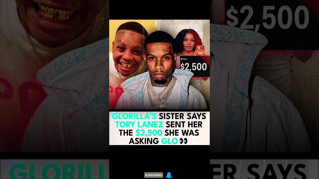GloRilla’s sister says Tory Lanez sent her $2,500. 