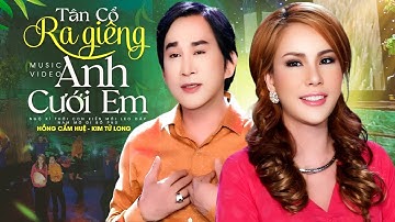 Tân Cổ Ra Giêng Anh Cưới Em  - Hồng Cẩm Huệ Ft Kim Tử Long | Sự Kết Hợp Đặc Biệt Nghe Mãi Không Chán