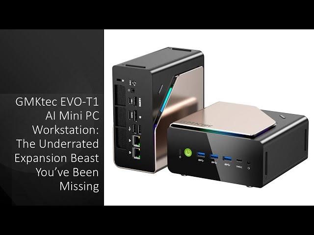 GMKtec EVO-T1 AI Mini PC Workstation: The Underrated Expansion