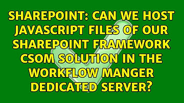 Can We host JavaScript files of our SharePoint framework CSOM solution in the Workflow manger...