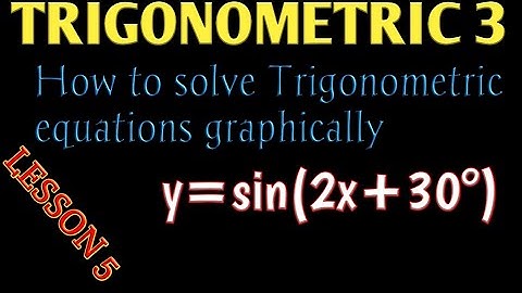 TRIGONOMETRIC3|Solving Trigonometric equations graphically• LESSON 5