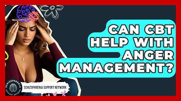 Can CBT Help With Anger Management? - Schizophrenia Support Network