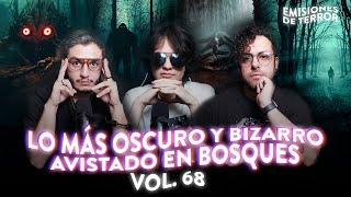 EDT 68: LO MÁS OSCURO Y BIZARRO AVISTADO EN BOSQUES