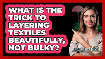 What Is The Trick To Layering Textiles Beautifully, Not Bulky? - Style Your Decor