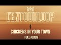 L'ENTOURLOOP - Chickens In Your Town Full Album (Official video)