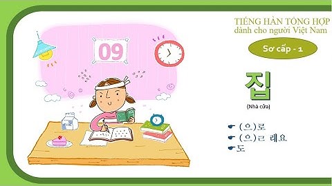 Tiếng Hàn tổng hợp sơ cấp 1 - Bài 9: NHÀ CỬA 집_[IKATV]