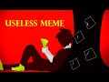 Useless - Animation meme