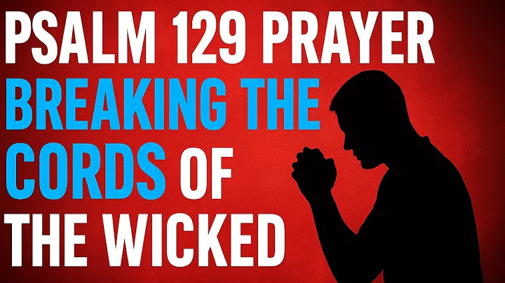 Psalm 129 Prayer: Break the Cords of the Wicked | 7 Minutes of Deliverance & Victory