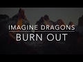 Imagine Dragons - Burn Out (Lyrics/Tradução/Legendado)(HQ)