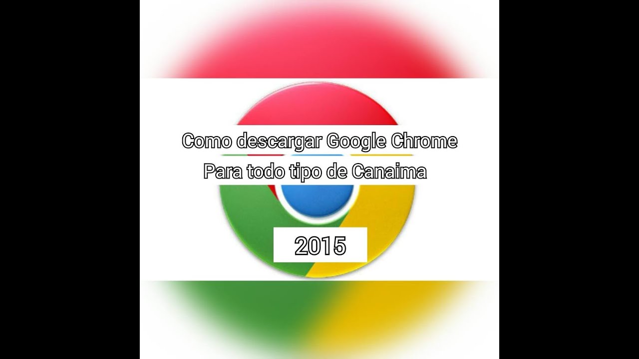 Como Descargar Google Chrome para todo tipo de Canaima 