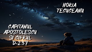 Horia Tecuceanu - Cãpitanul Apostolescu si cifrul D-237 - 🎧 Audiobook