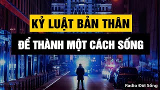 Kỷ luật bản thân, khi nó trở thành một cách sống | Radio Đời Sống