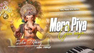 Mera Piya Ghar Aaya Dj Remix | Ganesh Chaturthi Song | EDM TRANCE REMIX | Ishu Music EDM REMIX 