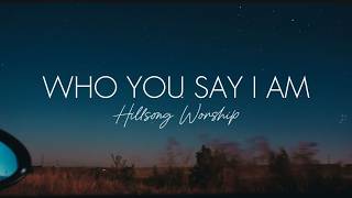 Who You Say I Am - Hillsong Worship (Lyrics Video)