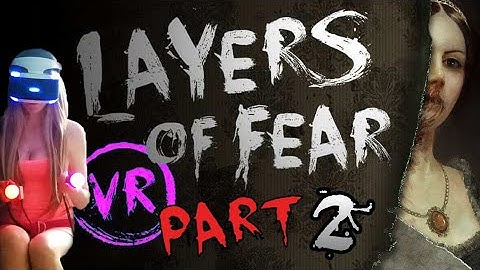 Layers of Fear VR Walkthrough Part 2 (PS4 PSVR) w/ commentary