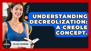 Understanding Decreolization: A Creole Concept. - The Daily Definition