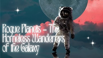 "Rogue Planets Explained: Lonely Giants of Space"