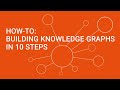 Building knowledge graphs in 10 steps